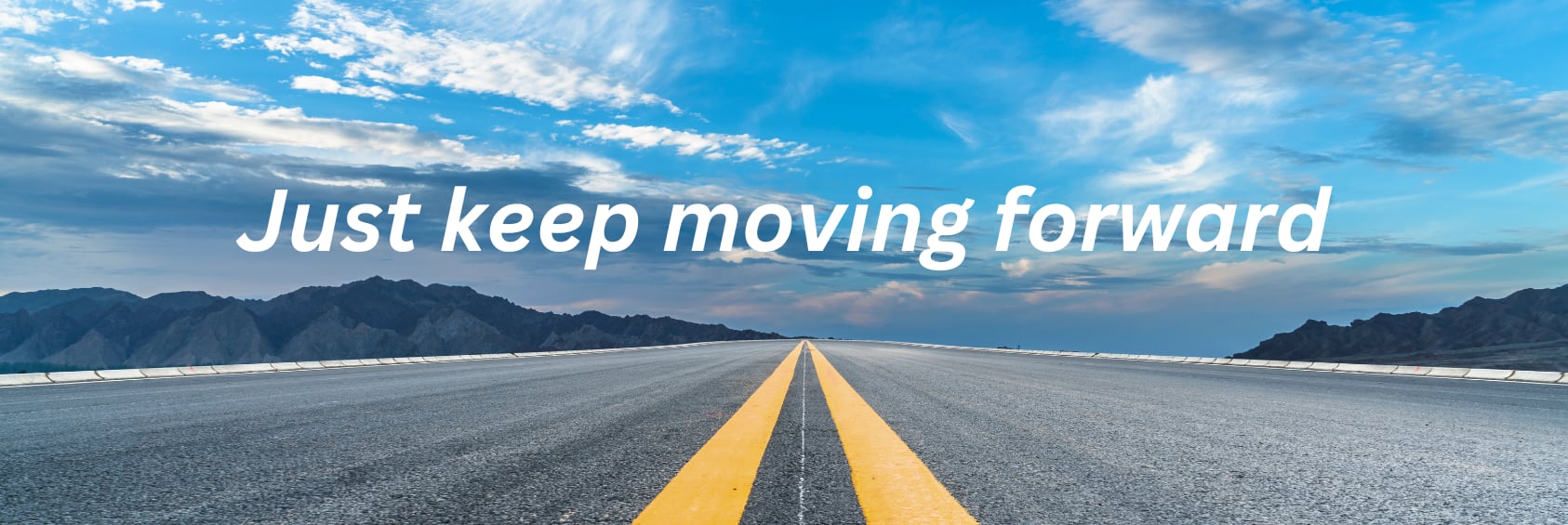 Just Keep Moving Forward